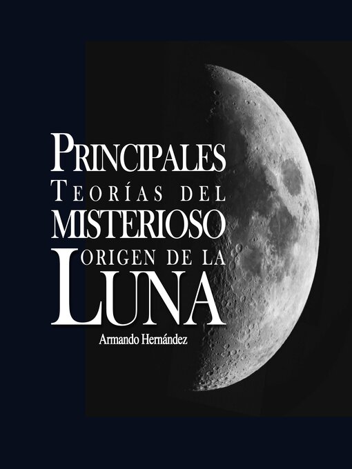 Title details for Principales teorías del misterioso origen de la luna by Armando Hernandez - Available